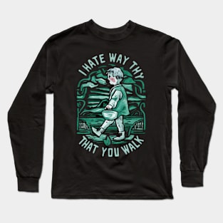 I Hate the Way That You Walk Long Sleeve T-Shirt